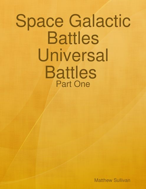 Space Galactic Battles Universal Battles Part One, Matthew Sullivan