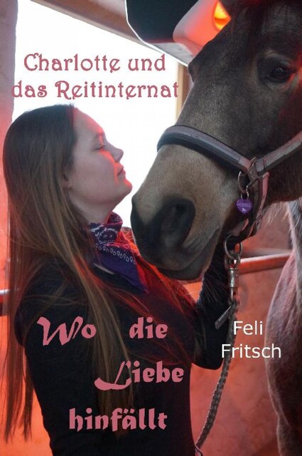 Charlotte und das Reitinternat – Wo die Liebe hinfällt, Feli Fritsch