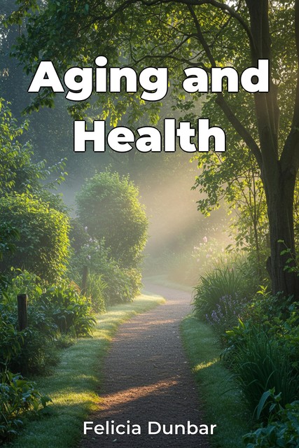 Aging and Health, Felicia Dunbar