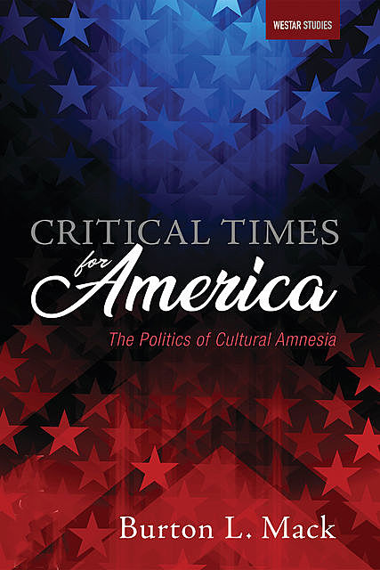 Critical Times for America, Burton L. Mack