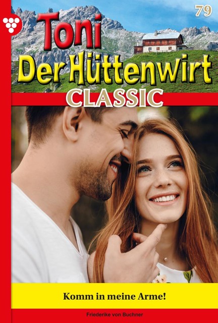 Toni der Hüttenwirt Classic 79 – Heimatroman, Friederike von Buchner