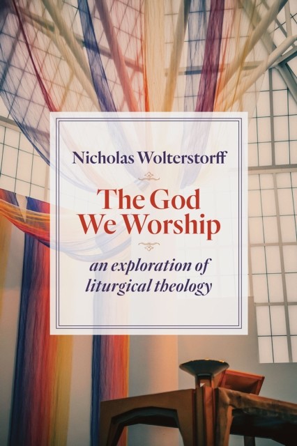 God We Worship, Nicholas Wolterstorff