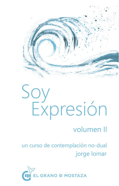 Soy expresión Volumen II. Un curso de contemplación no-dual, Jorge Lomar