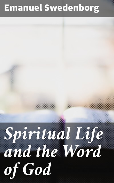 Spiritual Life and the Word of God, Emanuel Swedenborg