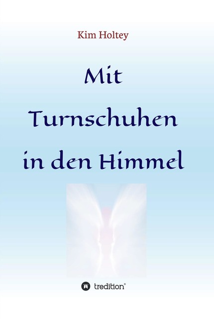 Mit Turnschuhen in den Himmel, Kim Holtey