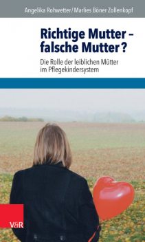 Richtige Mutter – falsche Mutter, Angelika Rohwetter, Marlies Zollenkopf