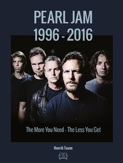 Pearl Jam 1996–2016 – The More You Need the Less You Get, Henrik Tuxen