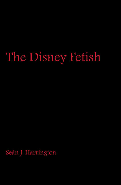 The Disney Fetish, Seán J.Harrington