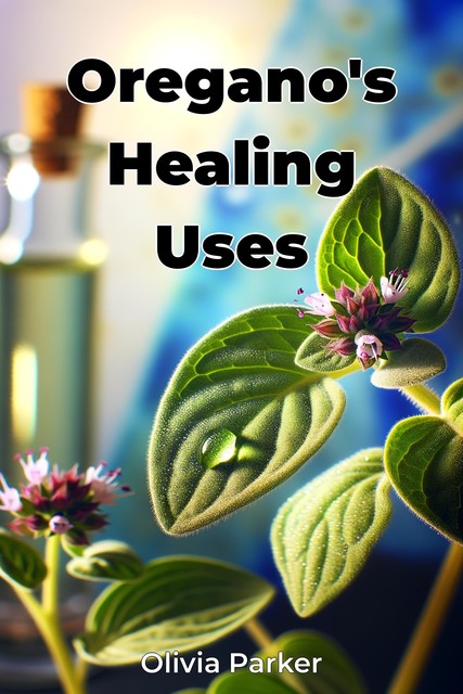 Oregano's Healing Uses, Olivia Parker