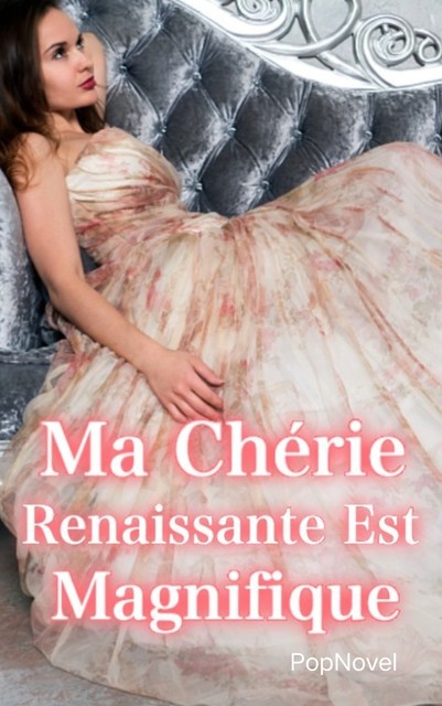 Ma Chérie Renaissante Est Magnifique 1, PopNovel