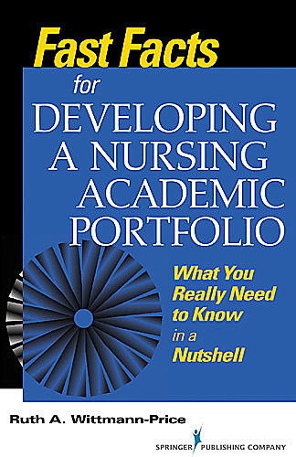 Fast Facts for Developing a Nursing Academic Portfolio, CNS, RN, CNE, Ruth A. Wittmann-Price