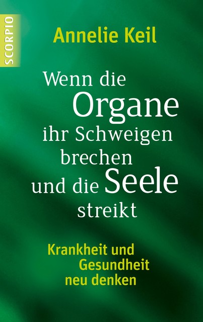 Wenn die Organe ihr Schweigen brechen und die Seele streikt, Annelie Keil