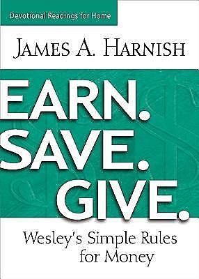 Earn. Save. Give. Devotional Readings for Home, James A. Harnish