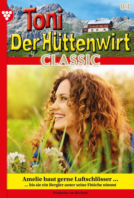 Toni der Hüttenwirt Classic 83 – Heimatroman, Friederike von Buchner