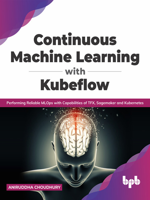 Continuous Machine Learning with Kubeflow, Aniruddha Choudhury