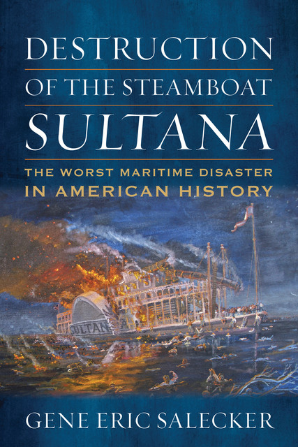 Destruction of the Steamboat Sultana, Gene Eric Salecker