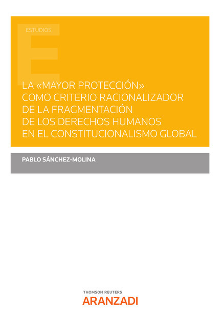 La «mayor protección» como criterio racionalizador de la fragmentación de los derechos humanos en el Constitucionalismo Global, Pablo Sánchez-Molina