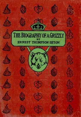 The Biography of a Grizzly, Ernest Thompson Seton