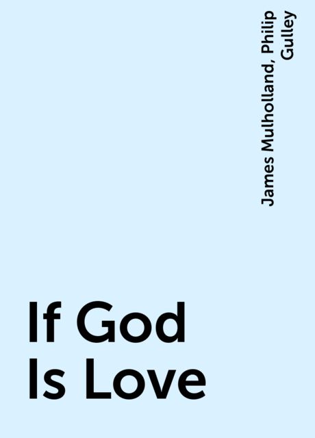 If God Is Love, Philip Gulley, James Mulholland