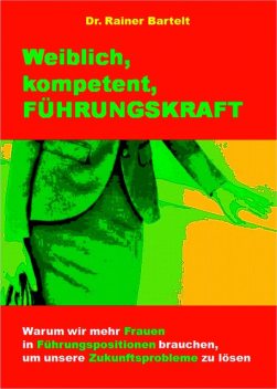 Weiblich, kompetent, FÜHRUNGSKRAFT, Rainer Bartelt