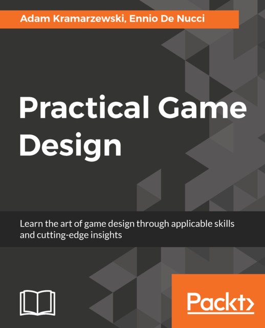 Practical Game Design, Adam Kramarzewski, Ennio De Nucci