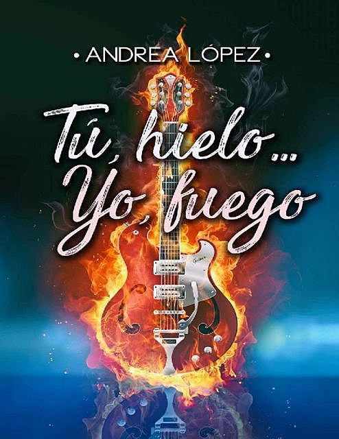 Tú, hielo…Yo, fuego, Andrea López