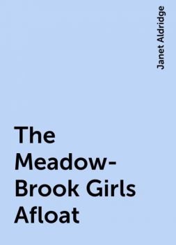 The Meadow-Brook Girls Afloat, Janet Aldridge