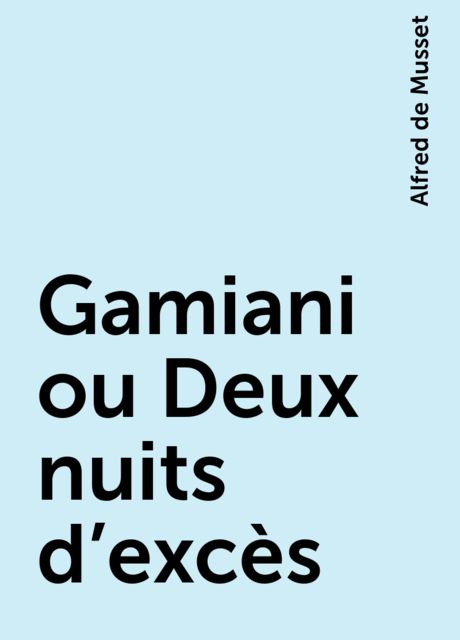 Gamiani ou Deux nuits d'excès, Alfred de Musset