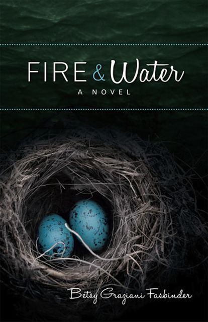 Fire & Water, Betsy Graziani Fasbinder