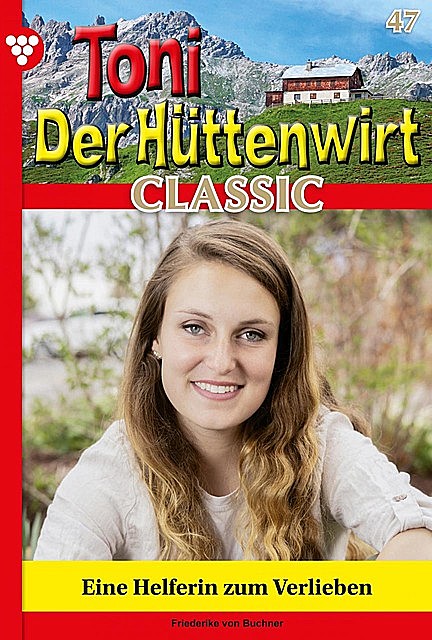 Toni der Hüttenwirt Classic 47 – Heimatroman, Friederike von Buchner