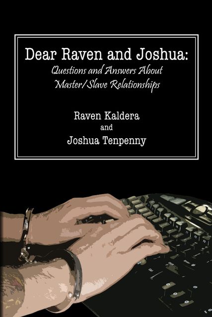 Dear Raven and Joshua: Questions and Answers About Master/Slave Relationships, Raven Kaldera, Joshua Tenpenny