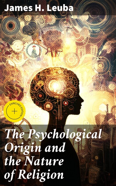 The Psychological Origin and the Nature of Religion, James H.Leuba