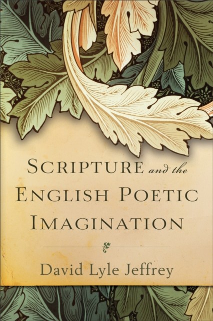 Scripture and the English Poetic Imagination, David Lyle Jeffrey