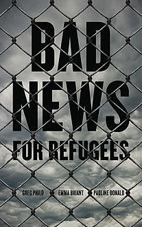 Bad News for Refugees, Greg Philo, Emma Briant