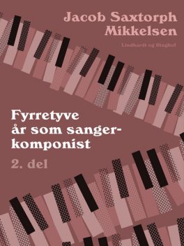 Fyrretyve år som sangerkomponist. 2. del, Jacob Saxtorph-Mikkelsen