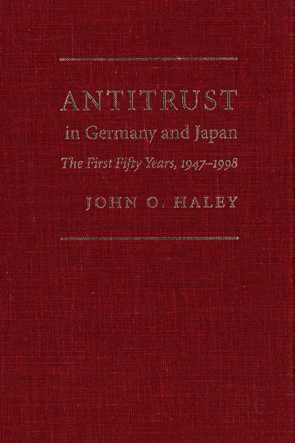 Antitrust in Germany and Japan, John Haley