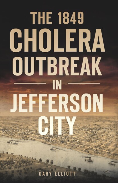 1849 Cholera Outbreak in Jefferson City, Gary Elliott