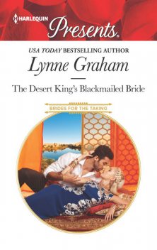 The Desert King's Blackmailed Bride, Lynne Graham