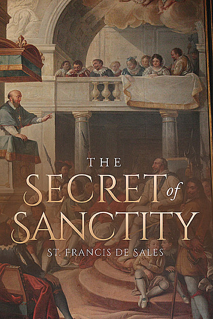 The Secret of Sanctity, St.Francis de Sales