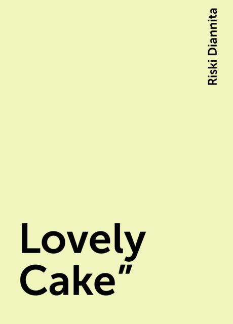 Lovely Cake”, Riski Diannita