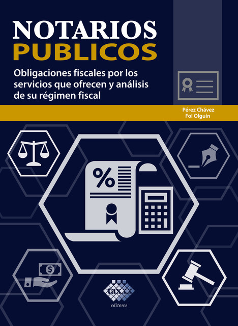 Notarios públicos. Obligaciones fiscales por los servicios que ofrecen y análisis de su régimen fiscal 2018, José Pérez Chávez, Raymundo Fol Olguín