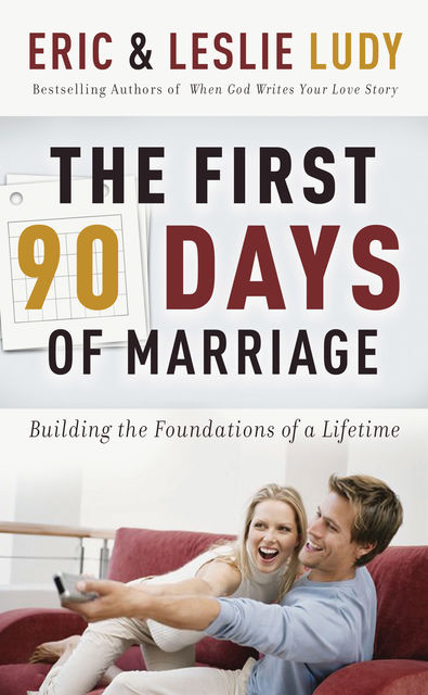 The First 90 Days of Marriage, Eric Ludy, Leslie Ludy