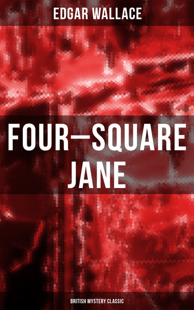 Four-Square Jane (British Mystery Classic), Edgar Wallace