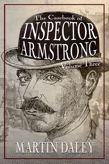 The Casebook of Inspector Armstrong – Volume 3, Martin Daley