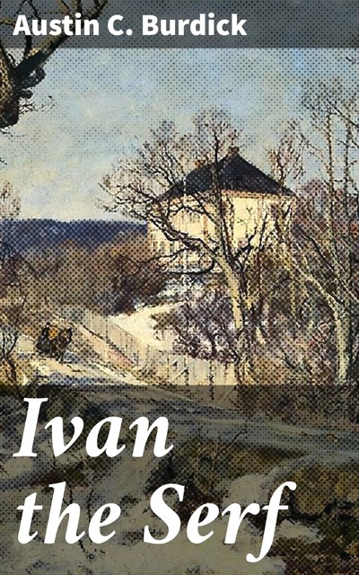 Ivan the Serf, Austin C. Burdick