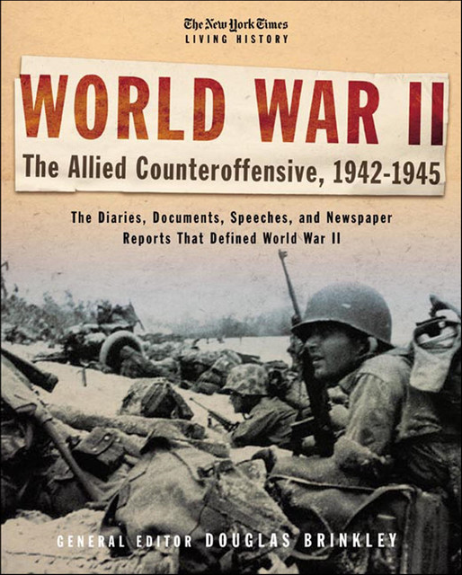 The New York Times Living History: World War II, Douglas Brinkley