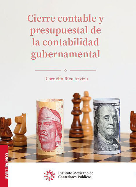 Cierre contable y presupuestal de la contabilidad gubernamental, Cornelio Rico Arvizu