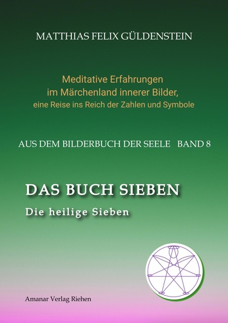 DAS BUCH SIEBEN; Die sieben Raben und die sieben Zwerge; Die sieben Farben des Regenbogens; Meditationen über Schneewittchen, Matthias Felix Güldenstein