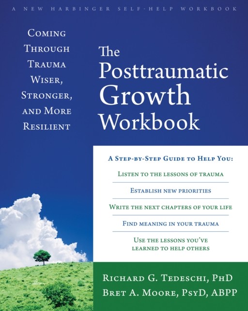 The Post-Traumatic Growth Workbook, Moore, Bret A, Richard G, Tedeschi