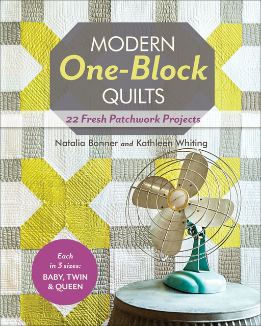 Modern One-Block Quilts, Natalia Bonner, Kathleen Whiting